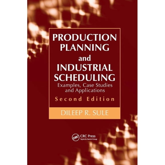 Production Planning and Industrial Scheduling: Examples, Case Studies and Applications, (Hardcover)