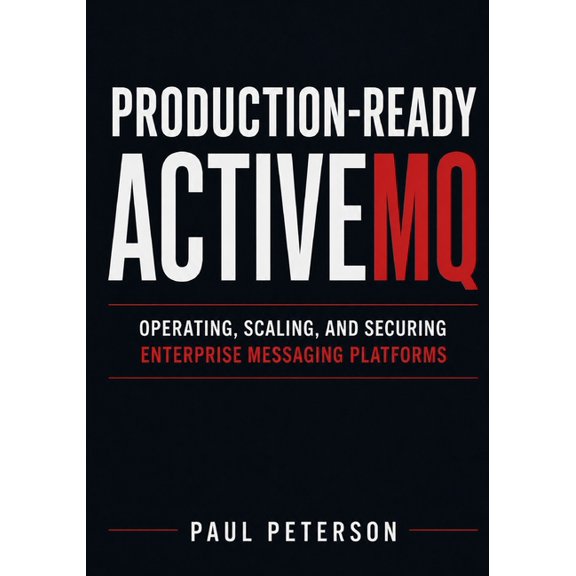 Production-Ready ActiveMQ: Operating, Scaling, and Securing Enterprise Messaging Platforms, (Paperback)