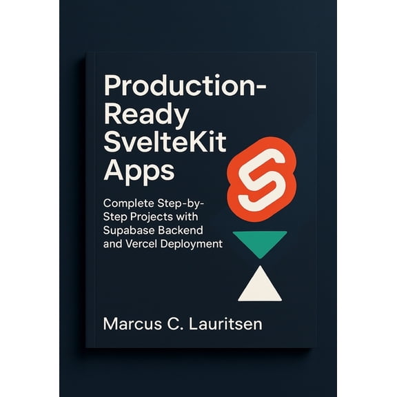 Production-Ready SvelteKit Apps: Complete Step-by-Step Projects with Supabase Backend and Vercel Deployment, (Paperback)
