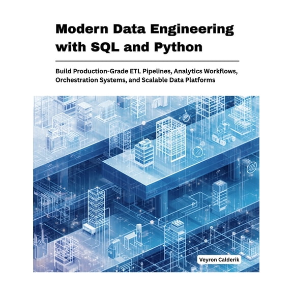 Production Systems Engineering Modern Data Engineering with SQL and Python: Build Production-Grade ETL Pipelines, Analytics Work-flows, Orchestration S, Book 4, (Paperback)