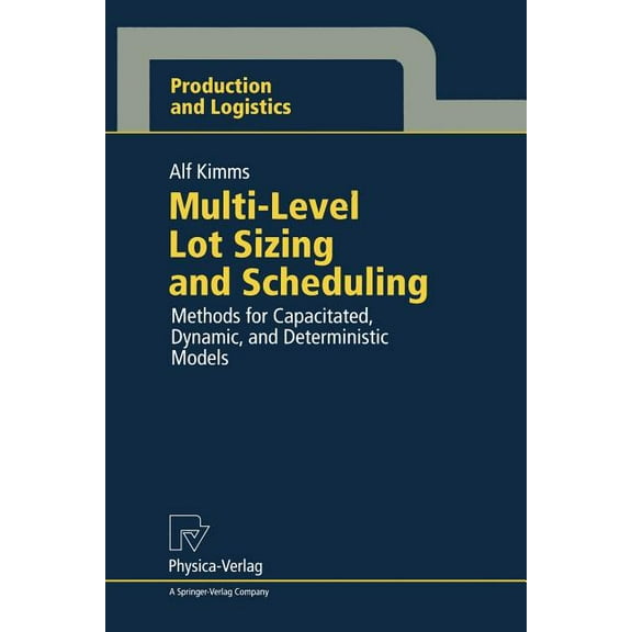 Production and Logistics Multi-Level Lot Sizing and Scheduling: Methods for Capacitated, Dynamic, and Deterministic Models, (Paperback)