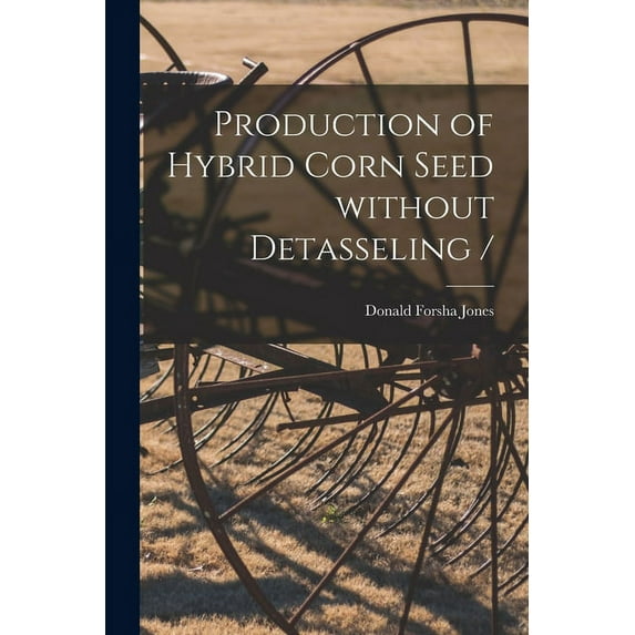 Production of Hybrid Corn Seed Without Detasseling /, (Paperback)