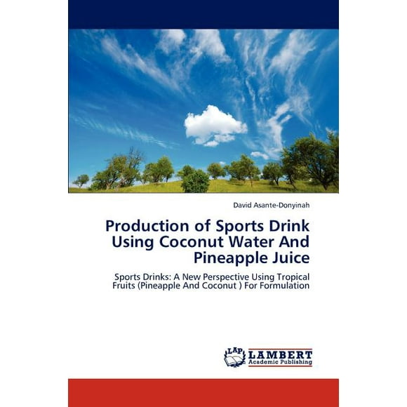 Production of Sports Drink Using Coconut Water And Pineapple Juice (Paperback)