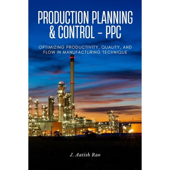 Production planning and control - PPC: Optimizing Productivity, Quality, and Flow in Manufacturing technique, (Paperback)