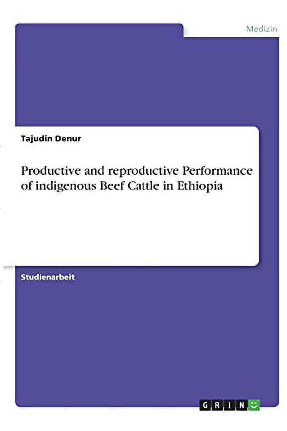 Productive And Reproductive Performance Of Indigenous Beef Cattle In Ethiopia (German Edition)