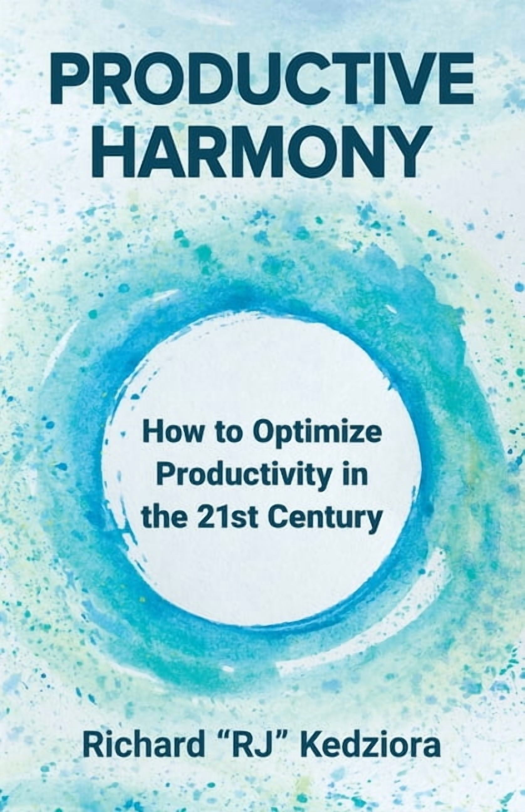 Productive Harmony: How to Optimize Productivity in the 21st Century, (Paperback)