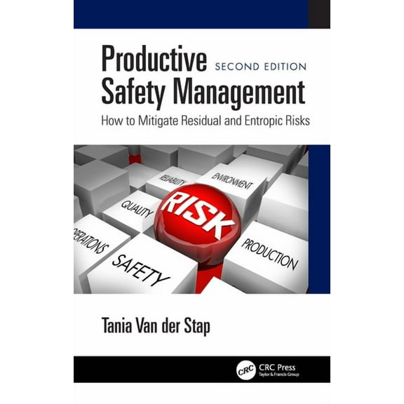 Productive Safety Management: How to Mitigate Residual and Entropic Risks, Second Edition, (Hardcover)