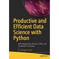 thumbnail image 1 of Productive and Efficient Data Science with Python: With Modularizing, Memory Profiles, and Parallel/Gpu Processing, (Paperback), 1 of 1