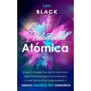 Productividad At&oacute;mica Entrena Tu Cerebro Para Que Te Guste Hacer Tareas Dif&iacute;ciles Sin Agotar Tu Autodisciplina A Trav&eacute;s, Paperback