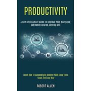 Productivity A Self Development Guide to Improve Your Discipline, Overcome Failures, Develop Grit Learn How to Success, Paperback
