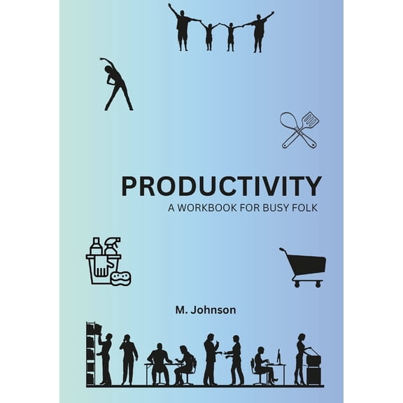 Productivity: A Workbook For Busy Folk (Paperback)