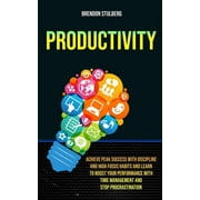 Productivity Achieve Peak Success With Discipline And High Focus Habits And Learn To Boost Your Performance With Time M, Paperback