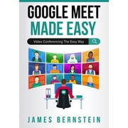 Productivity Apps Made Easy Google Meet Made Easy Video Conferencing the Easy Way, Book 6, Paperback