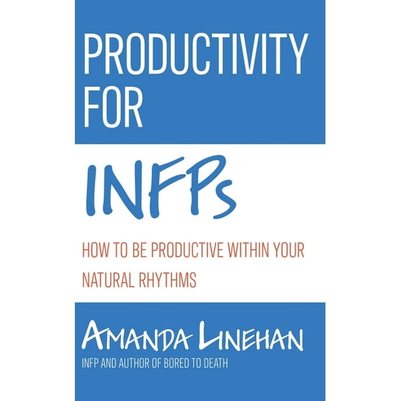 Productivity For INFPs: How To Be Productive Within Your Natural Rhythms, (Paperback)