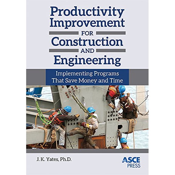 Pre-Owned Productivity Improvement for Construction and Engineering: Implementing Programs That Save Money and Time (Asce Press) (Hardcover) 0784413460 9780784413463