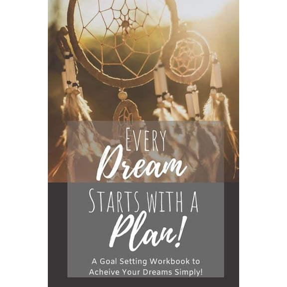 Productivity Management Every Dream Starts With a Plan: A 12 Month Goal Setting Workbook to Achieve Your Dreams Simply On-The-Go 6x9 Travel Size, Book 1, (Paperback)