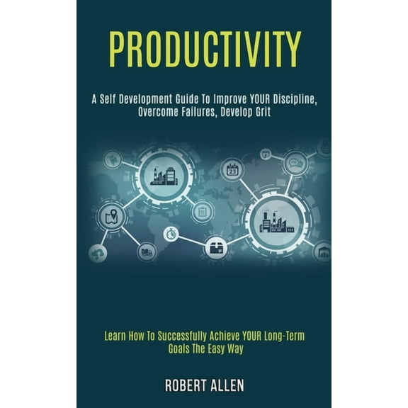 Productivity: A Self Development Guide to Improve Your Discipline, Overcome Failures, Develop Grit (Learn How to Success, (Paperback)