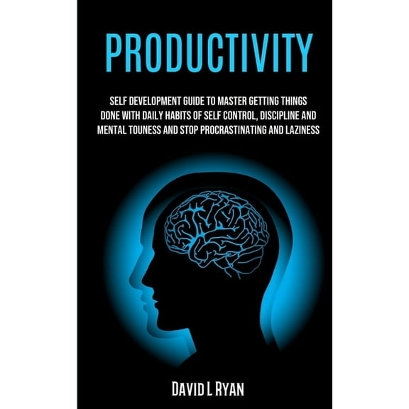 Productivity: Self Development Guide To Master Getting Things Done With Daily Habits Of Self Control, Discipline And Men, (Paperback)