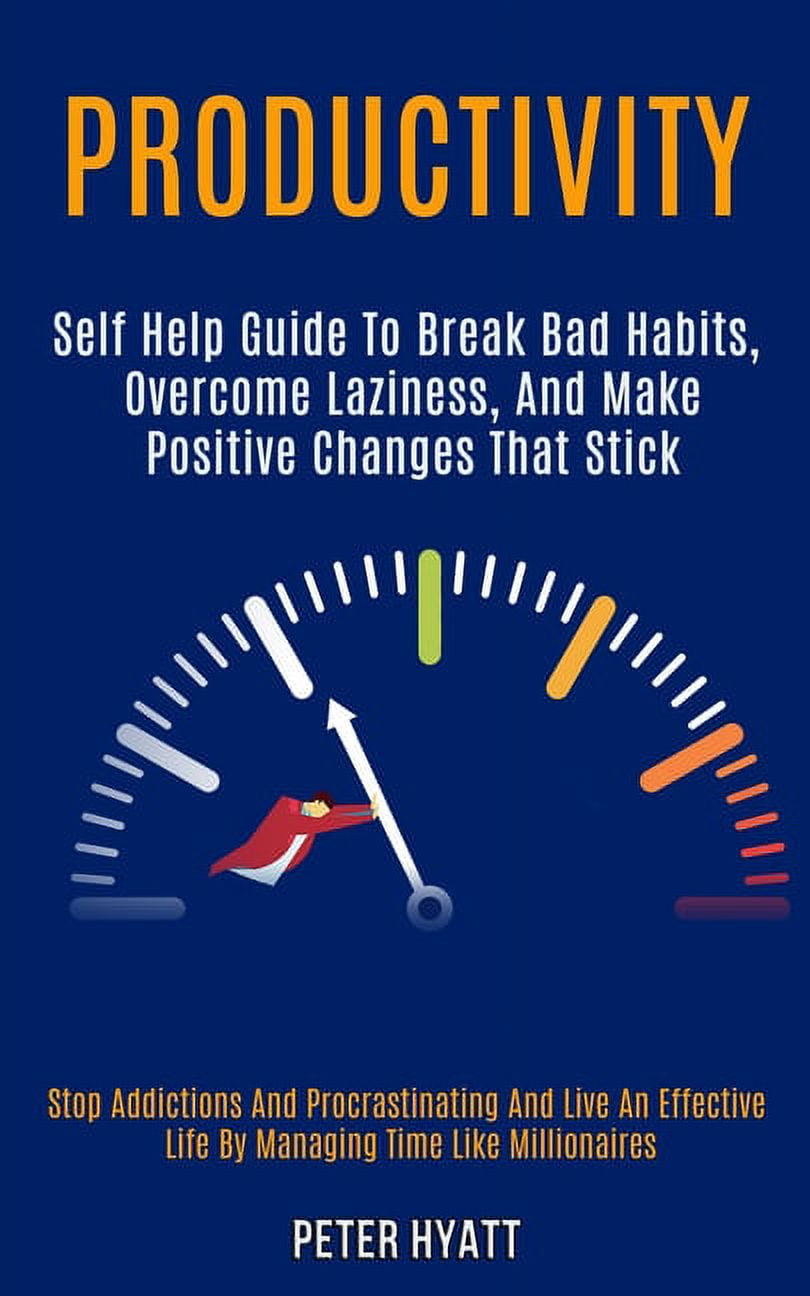 How To Break Bad Habits Of Laziness Productivity : Self Help Guide to Break Bad Habits, Overcome Laziness