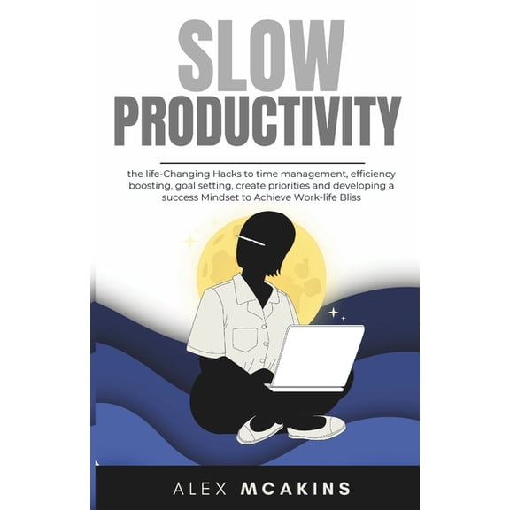 Productivity Slow Productivity: the life-Changing Hacks to time management, efficiency boosting, goal setting, create priorities and , Book 1, (Paperback)