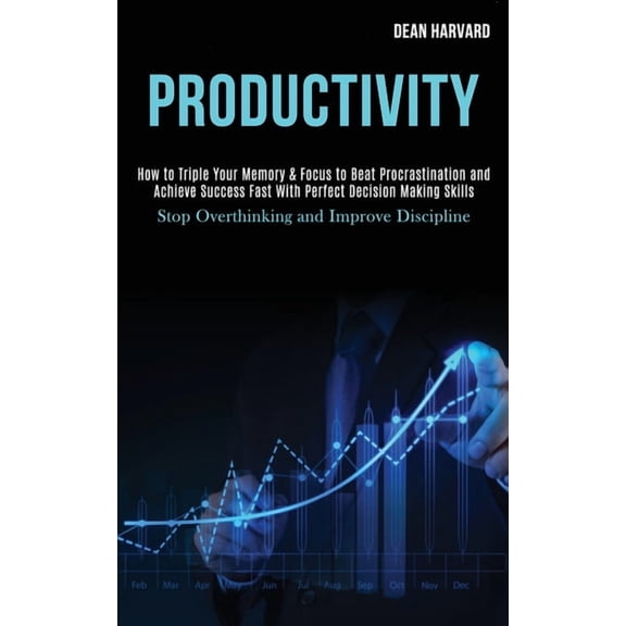 Productivity: How to Triple Your Memory & Focus to Beat Procrastination and Achieve Success Fast With Perfect Decisi, (Paperback)