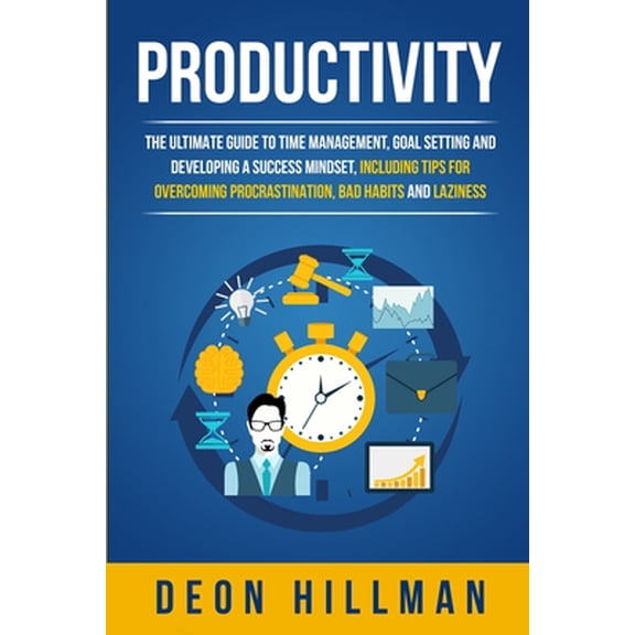 Productivity: The Ultimate Guide to Time Management, Goal Setting and Developing a Success Mindset, Including Tips for O