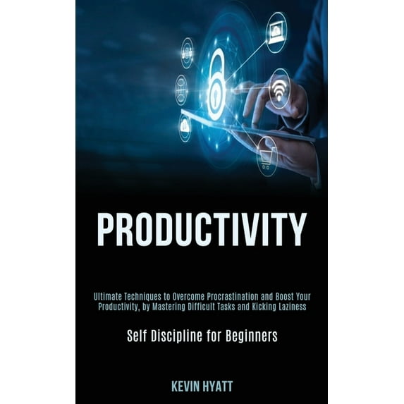 Productivity: Ultimate Techniques to Overcome Procrastination and Boost Your Productivity, by Mastering Difficult Tasks , (Paperback)