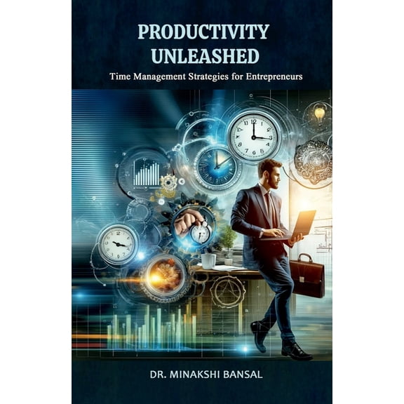 Productivity Unleashed: Time Management Strategies for Entrepreneurs, (Paperback)
