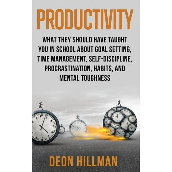 Productivity: What They Should Have Taught You in School About Goal Setting, Time Management, Self-Discipline, Procrasti, (Hardcover)