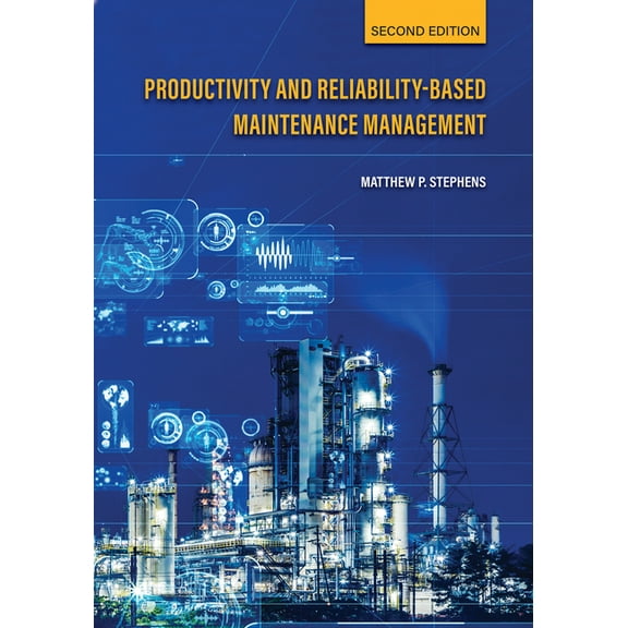 Productivity and Reliability-Based Maintenance Management, Second Edition (Paperback) by Matthew P Stephens
