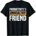 thumbnail image 1 of Productivity's Unhealthy Friend Funny Work T-Shirt, 1 of 4