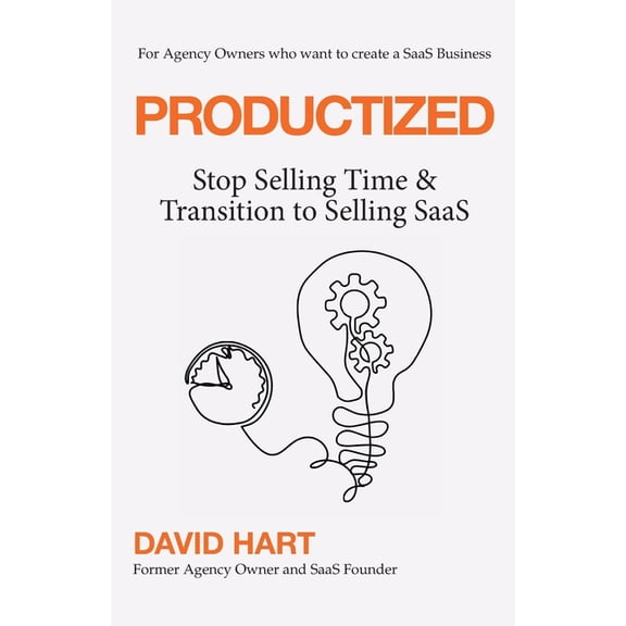 Productized: Stop Selling Time & Transition To Selling SaaS, (Paperback)