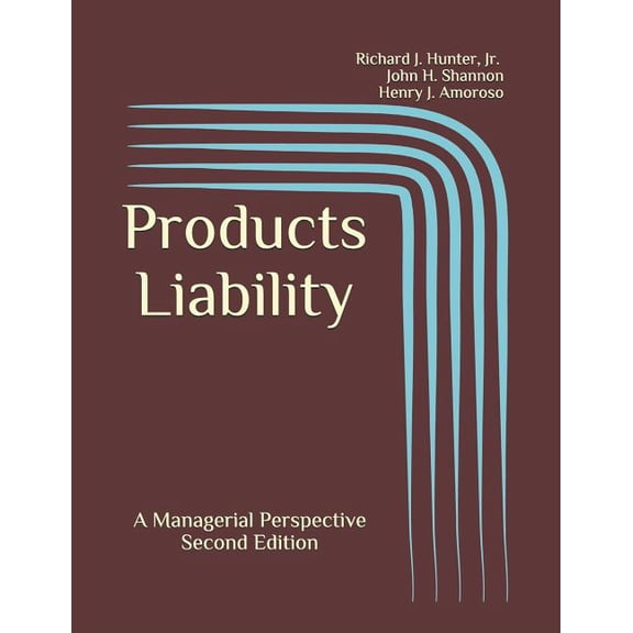Products Liability: A Managerial Perspective (Paperback) by John H Shannon, Henry J Amoroso, Richard J Hunter