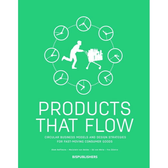 Products That Flow: Circular Business Models and Design Strategies for Fast Moving Consumer Goods, (Paperback)
