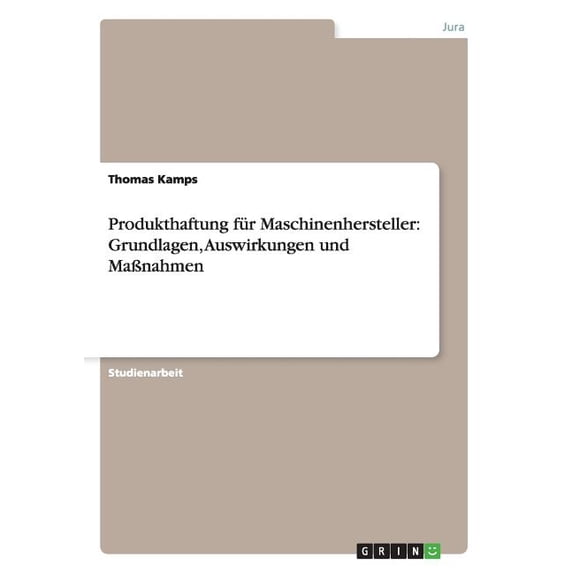 Produkthaftung für Maschinenhersteller: Grundlagen, Auswirkungen und Maßnahmen (Paperback)