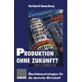 thumbnail image 1 of Produktion Ohne Zukunft?: Ãberlebensstrategien FÃ¼r Die Deutsche Wirtschaft, (Paperback), 1 of 1