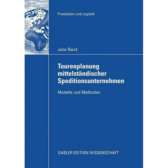 Produktion Und Logistik Tourenplanung MittelstÃ¤ndischer Speditionsunternehmen: Modelle Und Methoden, (Paperback)