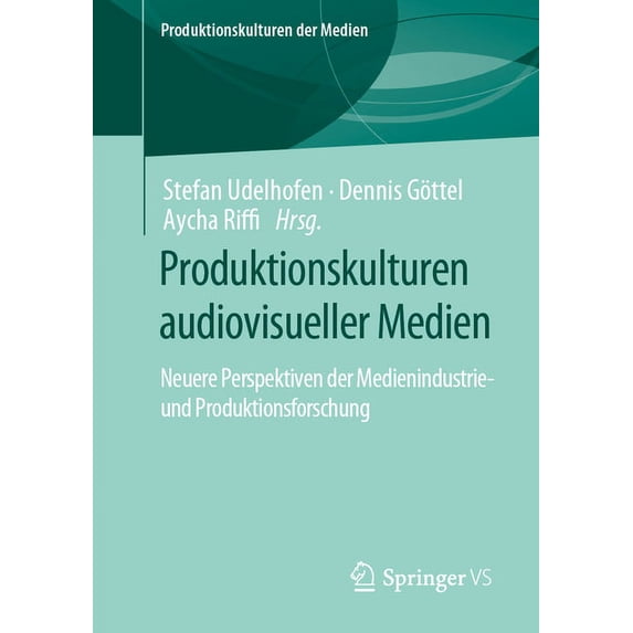Produktionskulturen Der Medien Produktionskulturen Audiovisueller Medien: Neuere Perspektiven Der Medienindustrie- Und Produktionsforschung, (Paperback)