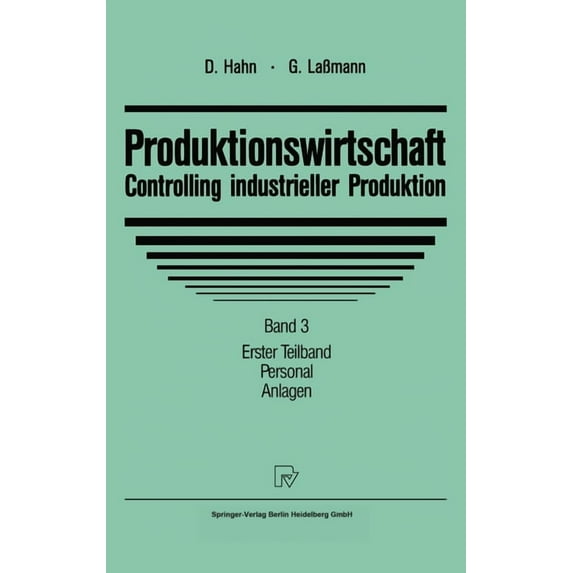 Produktionswirtschaft - Controlling Industrieller Produktion: Band 3/1: Personal. Anlagen, (Hardcover)