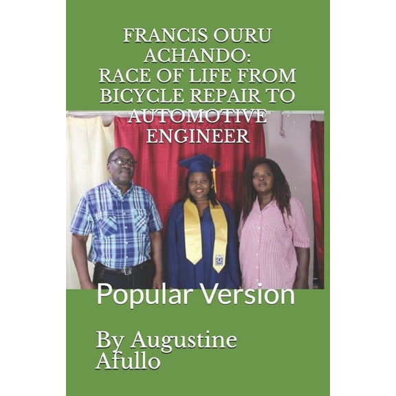 Prof Augustine Afullo Biographic Series- Francis Ouru Achando: RACE OF LIFE: FROM BICYCLE REPAIR TO AUTOMOTIVE ENGINEER: Popular Version, Book 2, (Paperback)