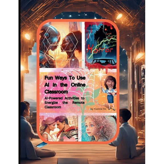 Prof. H's Educational Books about AI and Fun Ways To Use AI in the Online Classroom: AI-Powered Activities to Energize the Remote Classroom, Book 1, (Paperback)