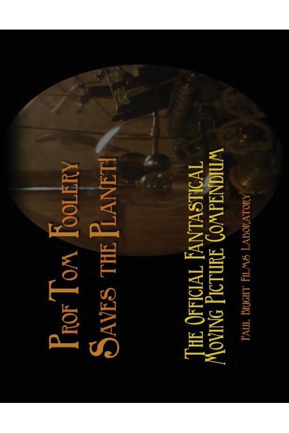Prof Tom Foolery Saves the Planet!: A Fanzine from Paul Bright Films