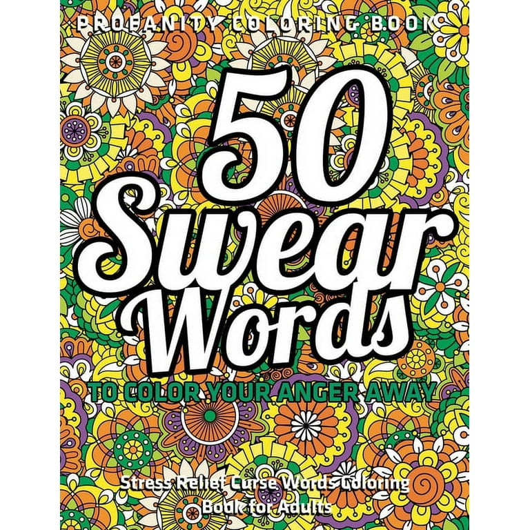 A Swear Word Coloring Book for Adults: 50 Swear Words To Color Your Anger  Away: (Vol.1) (Paperback)