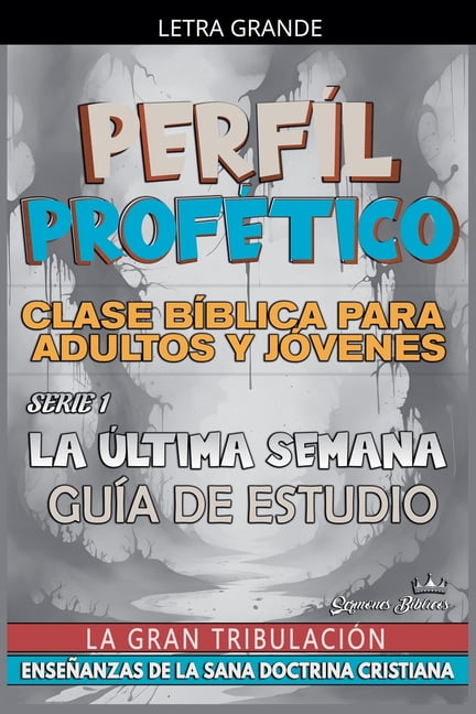 ProfecÃ­as BÃ­blicas PerfÃ­l ProfÃ©tico: La Ãltima Semana, La Gran TribulaciÃ³n, Book 1, (Paperback)