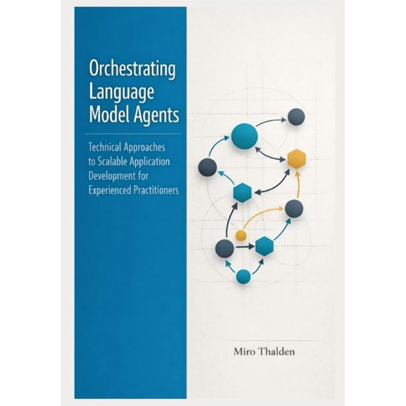 The Professional AI Agent Systems Engine Orchestrating Language Model Agents: Technical Approaches to Scalable Application Development for Experienced Practition, Book 3, (Paperback)