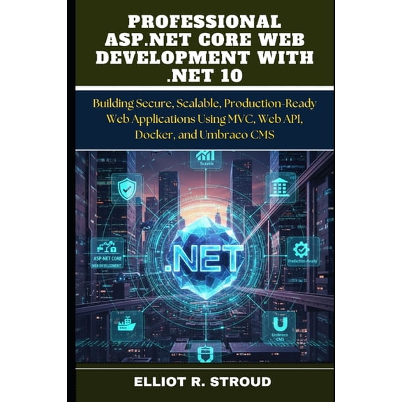 Professional ASP.NET Core Web Development with .Net 10: Building Secure, Scalable, Production-Ready Web Applications Usi, (Paperback)