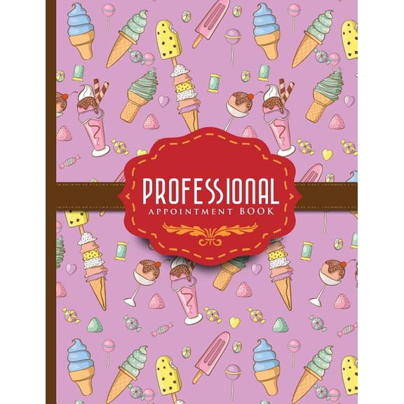 Professional Appointment Book: Professional Appointment Book: 4 Columns Appointment Calendar, Appointment Schedule Book, Daily Appointment Schedule, Cute Ice Cream & Lollipop Cover (Paperback)