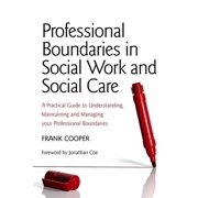 Professional Boundaries in Social Work and Social Care A Practical Guide to Understanding, Maintaining and Managing You, Paperback