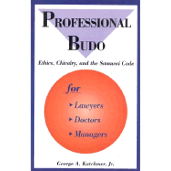 Pre-Owned Professional Budo: Ethics, Chivalry, and the Samurai Code (Paperback 9780940871311) by George Katchmer, Andrew D Murray