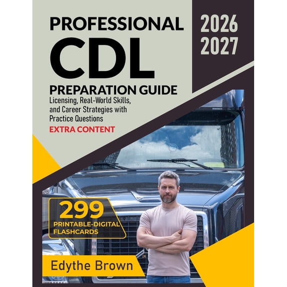 Professional CDL Preparation Guide : Licensing, Real-World Skills, and Career Strategies with Practice Questions (Paperback)
